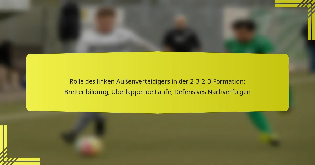 Rolle des linken Außenverteidigers in der 2-3-2-3-Formation: Breitenbildung, Überlappende Läufe, Defensives Nachverfolgen