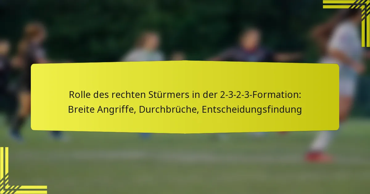 Rolle des rechten Stürmers in der 2-3-2-3-Formation: Breite Angriffe, Durchbrüche, Entscheidungsfindung