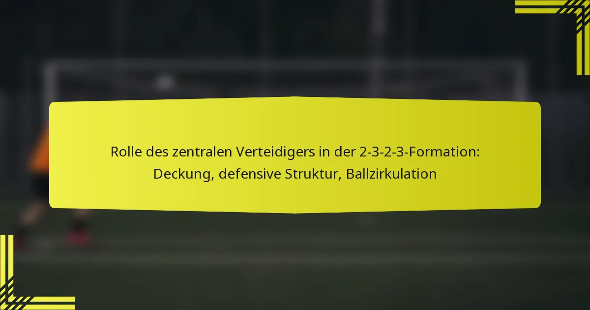 Rolle des zentralen Verteidigers in der 2-3-2-3-Formation: Deckung, defensive Struktur, Ballzirkulation
