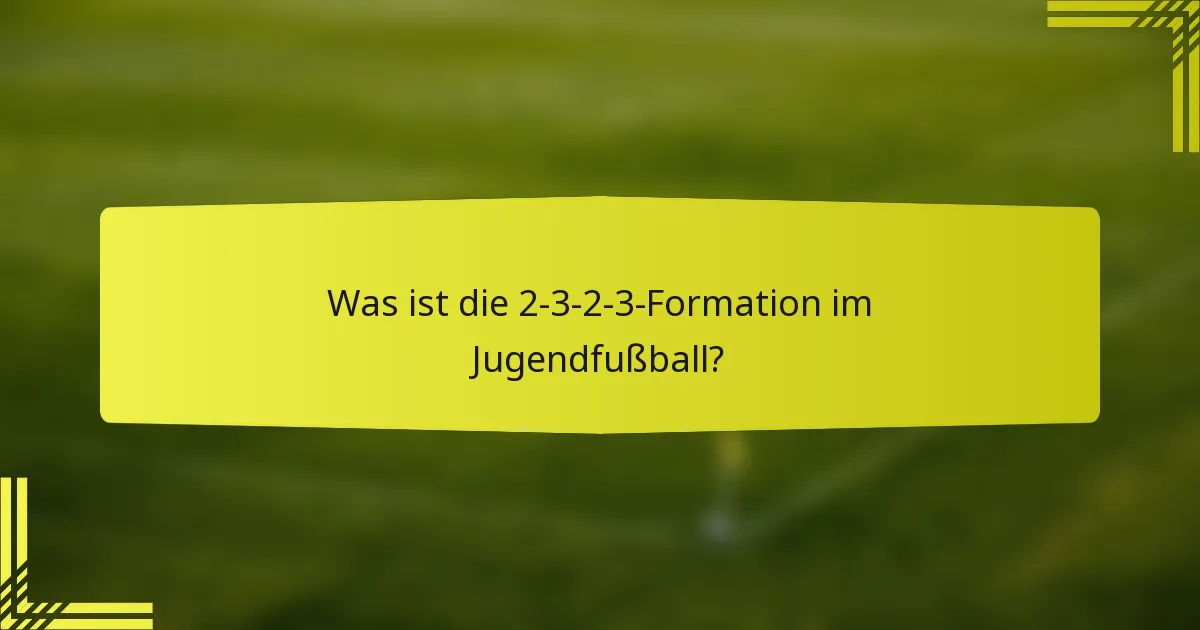 Was ist die 2-3-2-3-Formation im Jugendfußball?