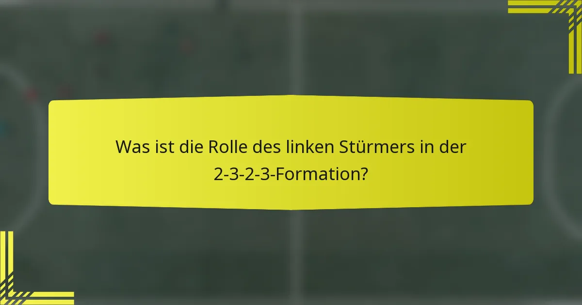 Was ist die Rolle des linken Stürmers in der 2-3-2-3-Formation?