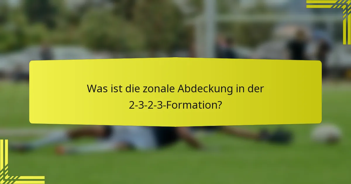 Was ist die zonale Abdeckung in der 2-3-2-3-Formation?