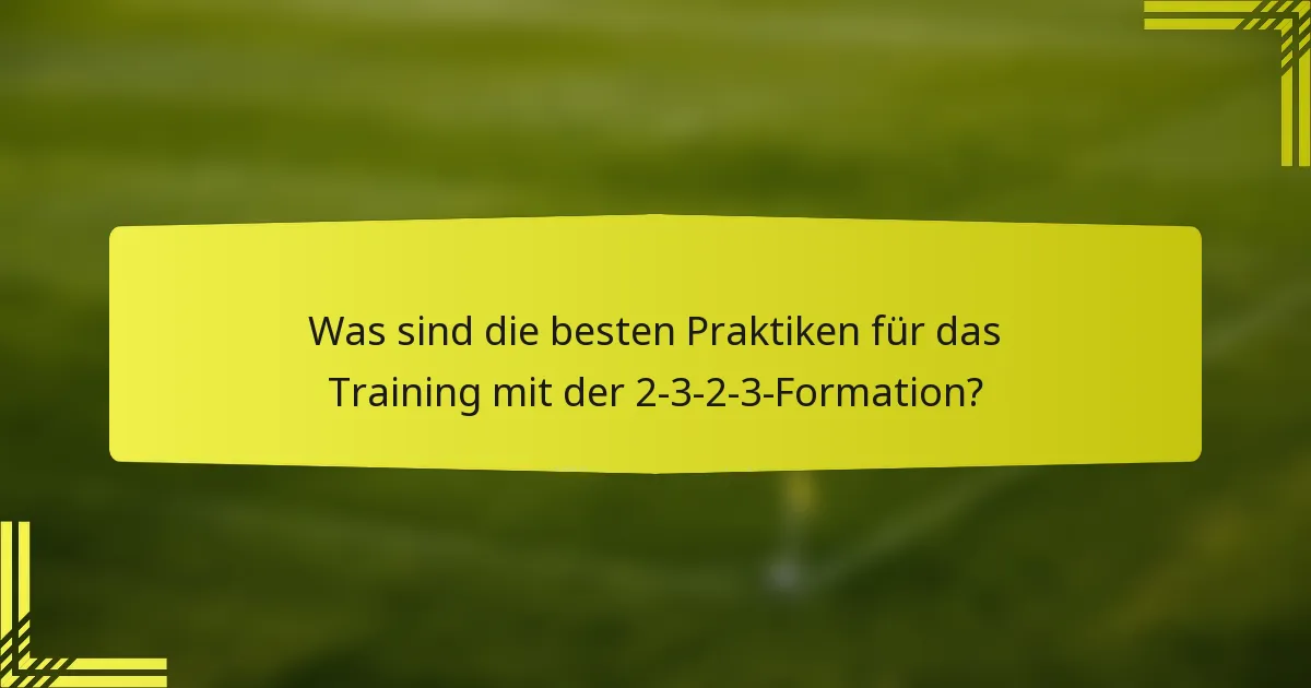Was sind die besten Praktiken für das Training mit der 2-3-2-3-Formation?