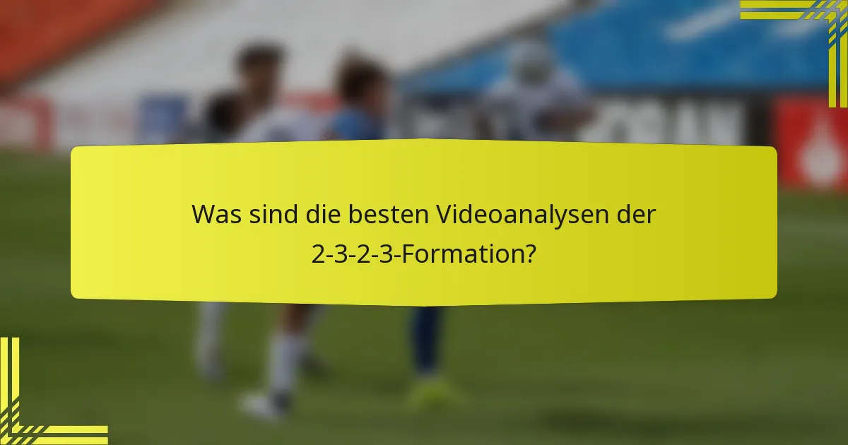 Was sind die besten Videoanalysen der 2-3-2-3-Formation?