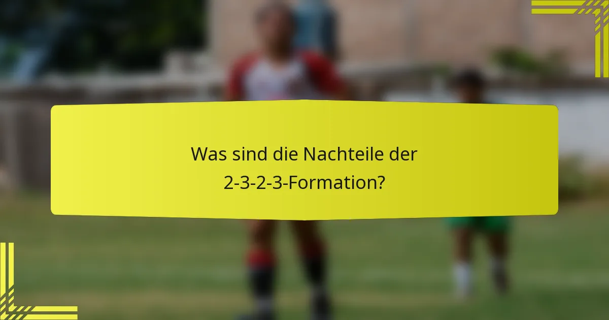 Was sind die Nachteile der 2-3-2-3-Formation?