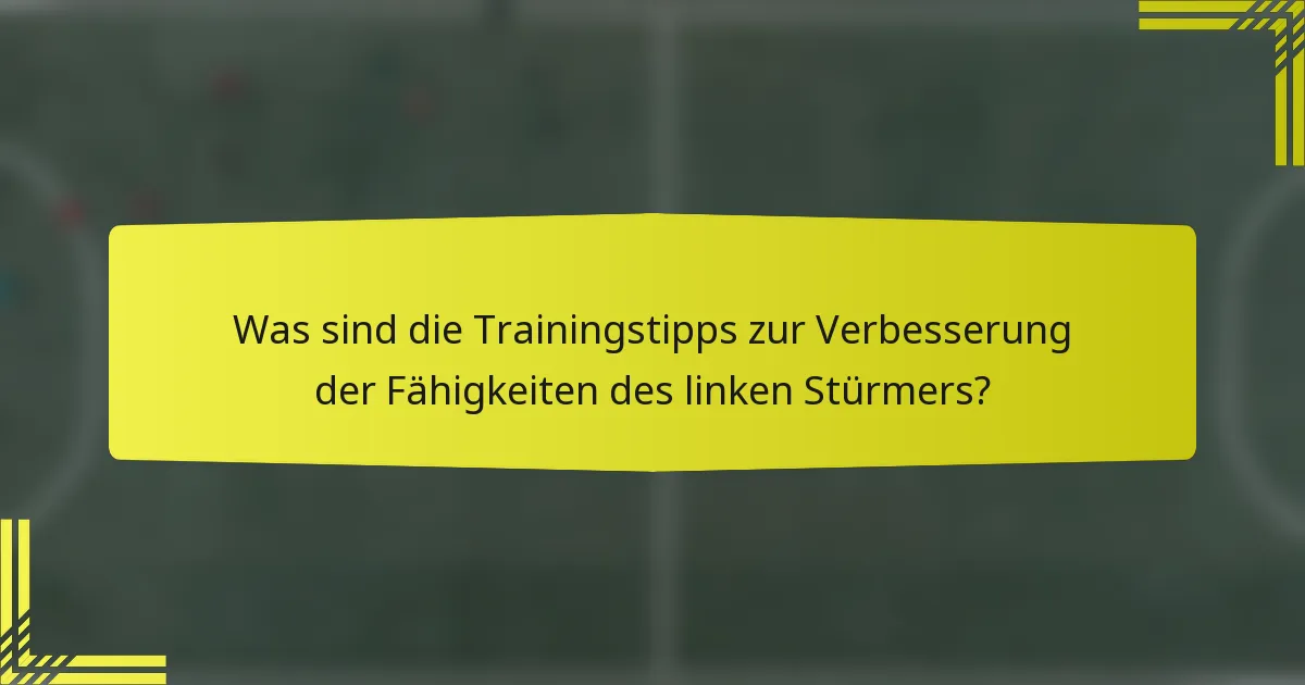 Was sind die Trainingstipps zur Verbesserung der Fähigkeiten des linken Stürmers?