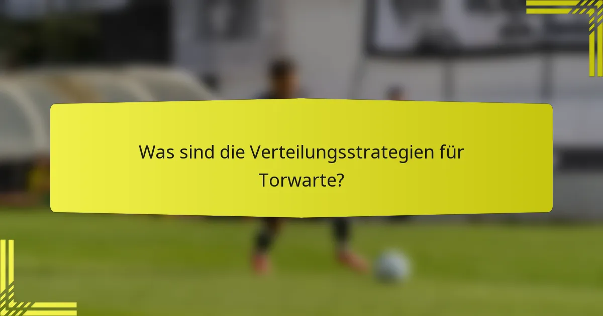 Was sind die Verteilungsstrategien für Torwarte?