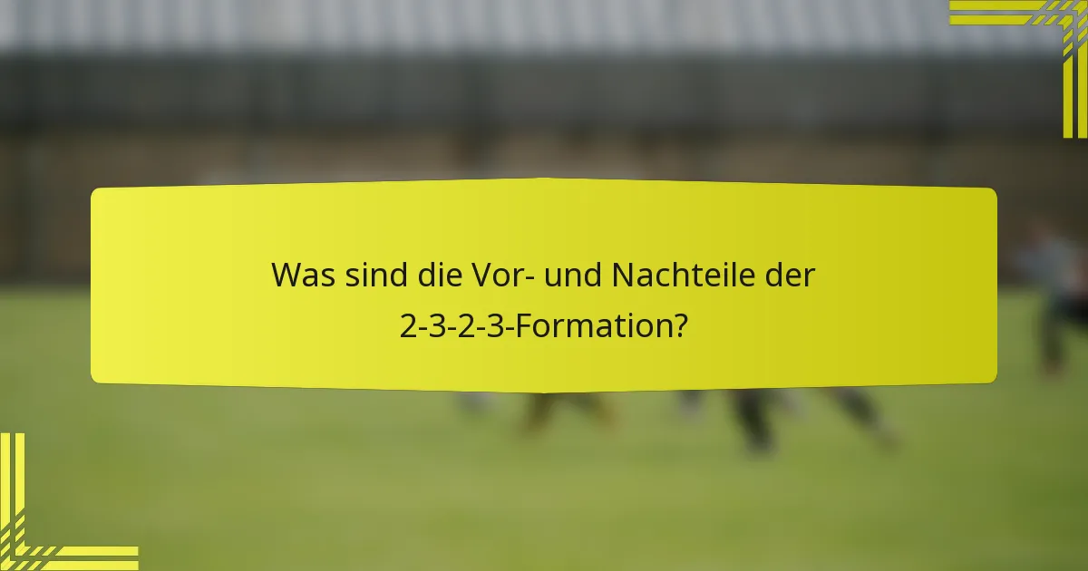 Was sind die Vor- und Nachteile der 2-3-2-3-Formation?