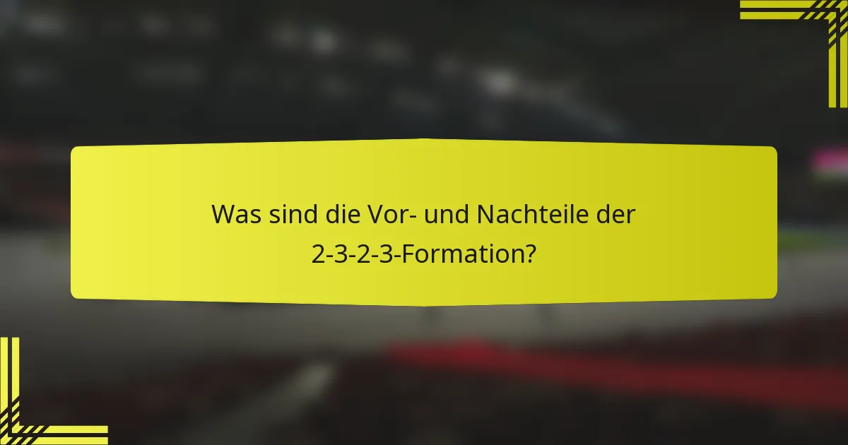 Was sind die Vor- und Nachteile der 2-3-2-3-Formation?