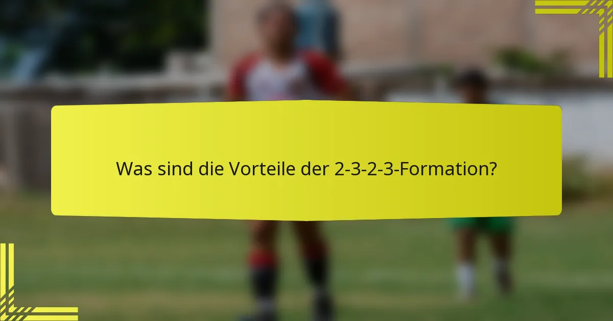 Was sind die Vorteile der 2-3-2-3-Formation?