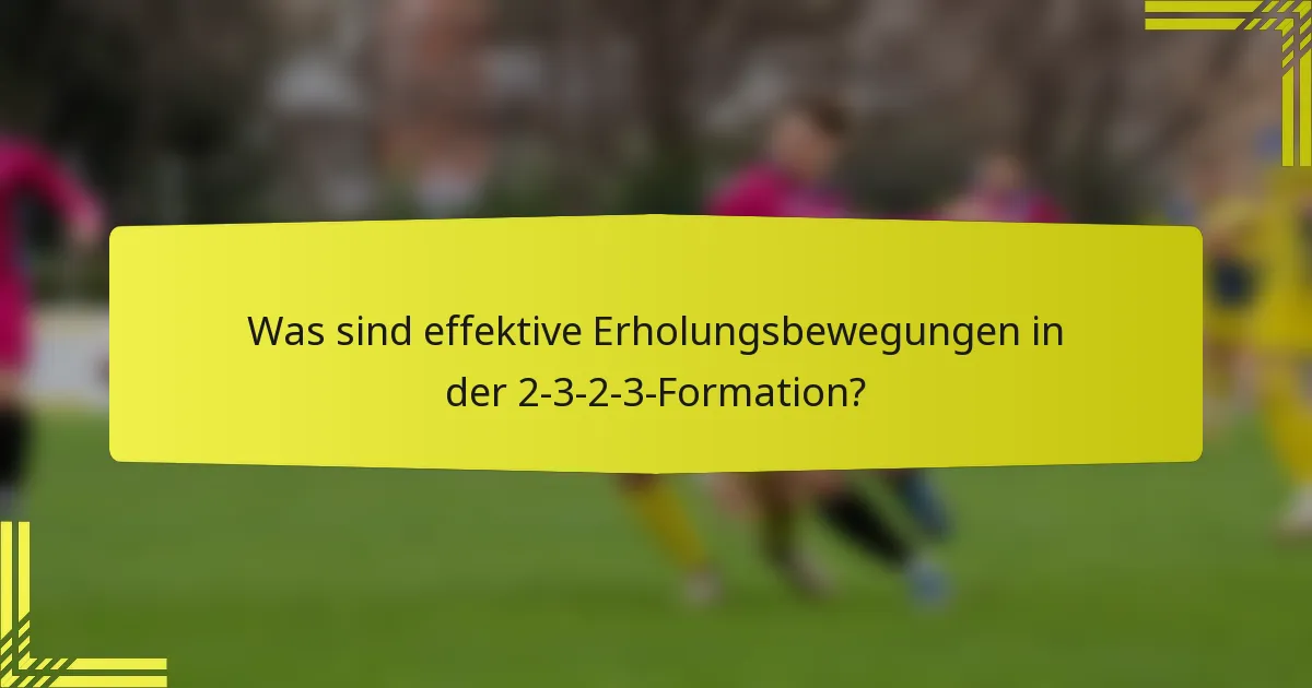 Was sind effektive Erholungsbewegungen in der 2-3-2-3-Formation?