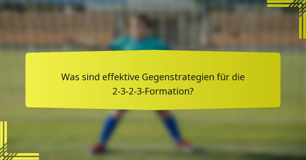 Was sind effektive Gegenstrategien für die 2-3-2-3-Formation?
