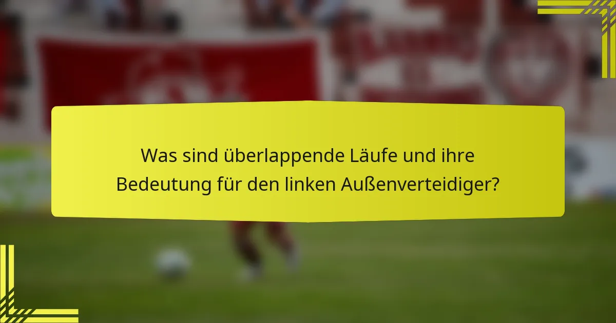 Was sind überlappende Läufe und ihre Bedeutung für den linken Außenverteidiger?