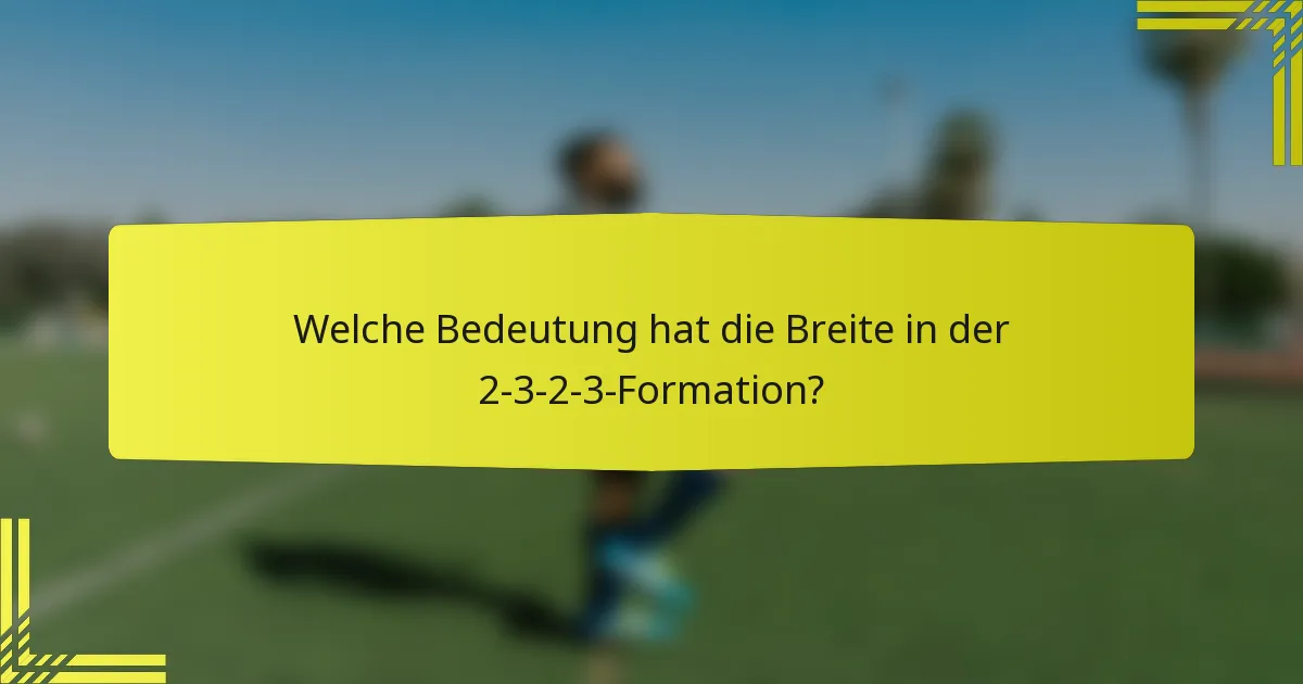 Welche Bedeutung hat die Breite in der 2-3-2-3-Formation?