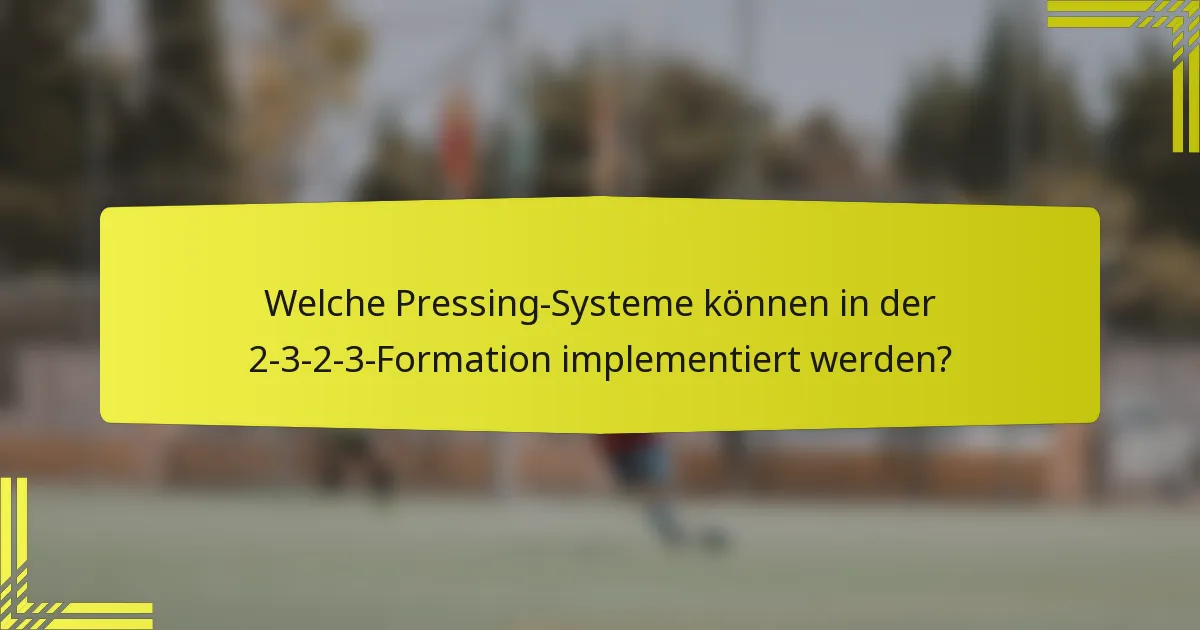 Welche Pressing-Systeme können in der 2-3-2-3-Formation implementiert werden?