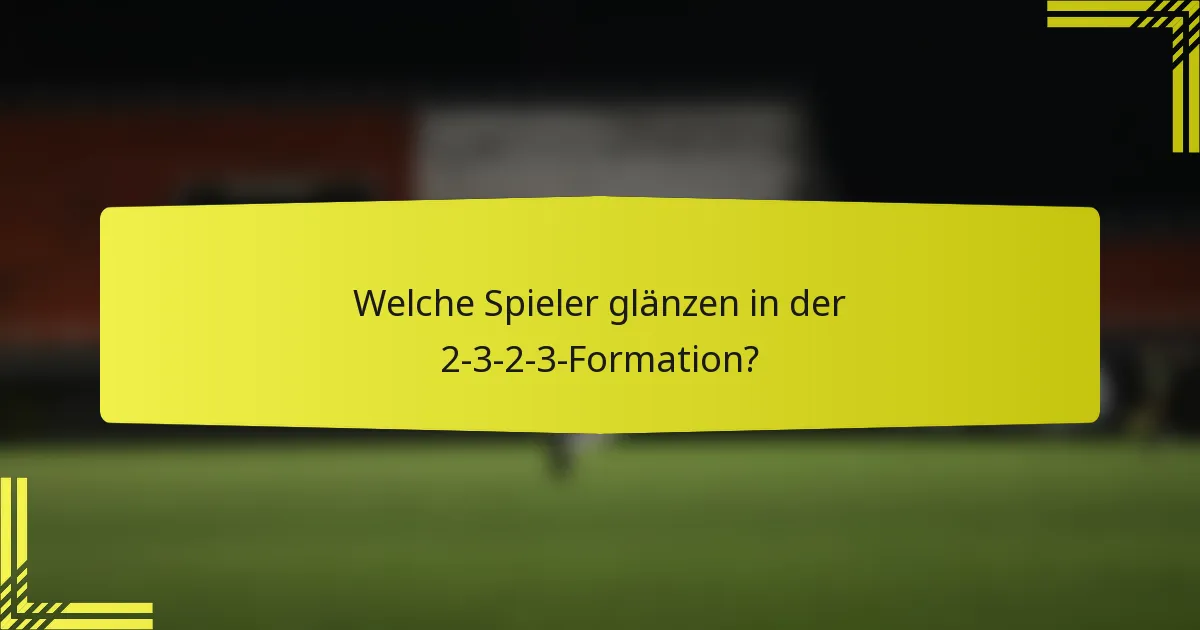 Welche Spieler glänzen in der 2-3-2-3-Formation?