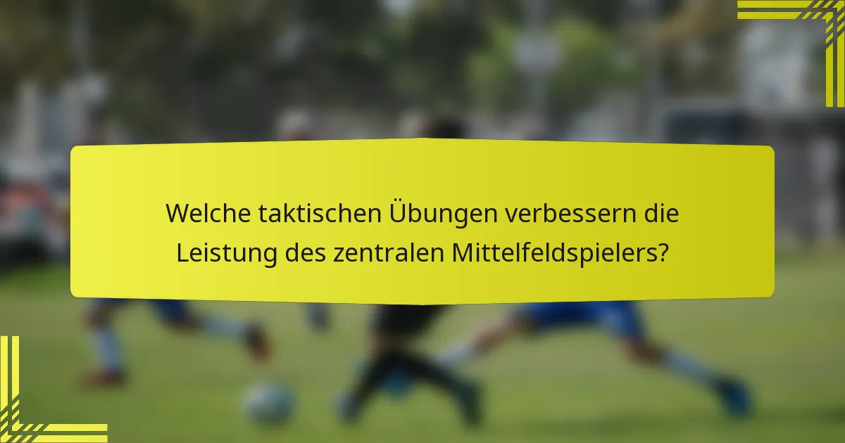 Welche taktischen Übungen verbessern die Leistung des zentralen Mittelfeldspielers?
