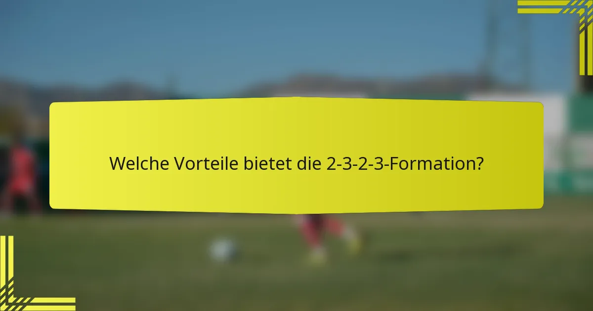 Welche Vorteile bietet die 2-3-2-3-Formation?