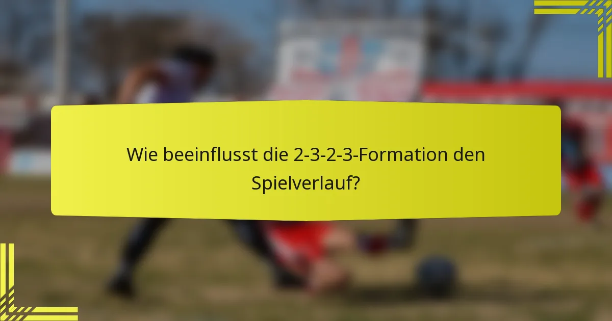 Wie beeinflusst die 2-3-2-3-Formation den Spielverlauf?