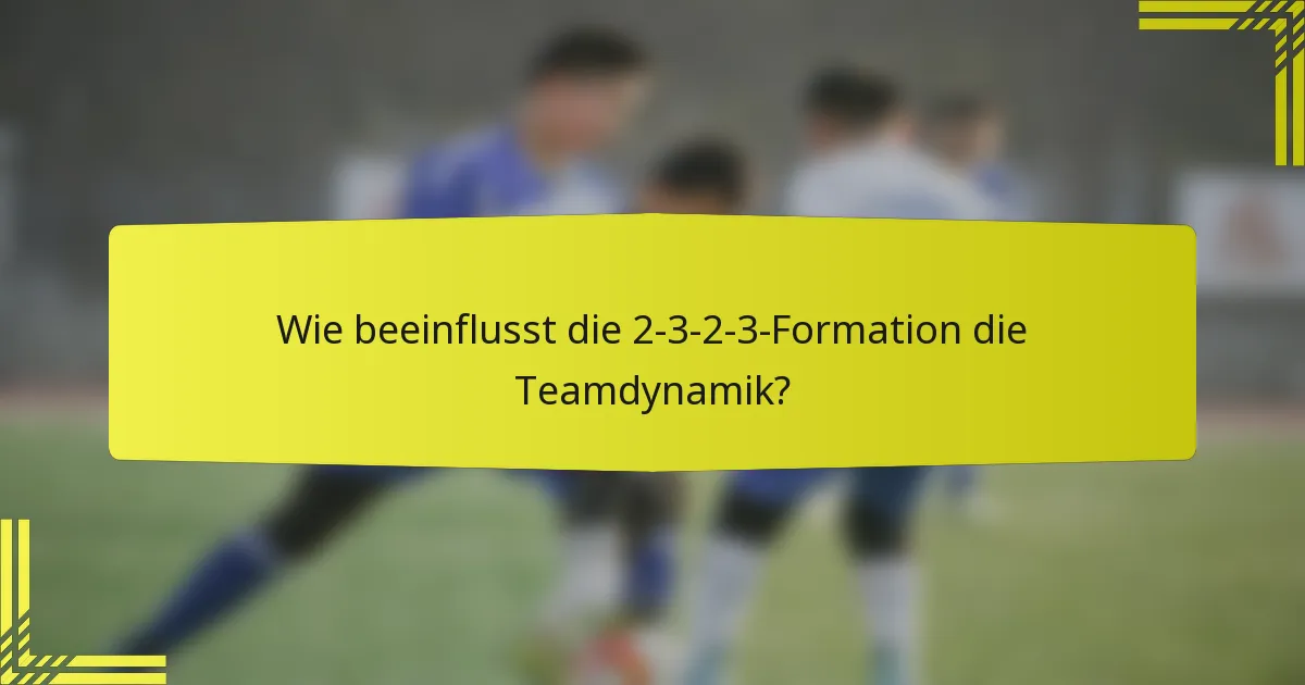 Wie beeinflusst die 2-3-2-3-Formation die Teamdynamik?