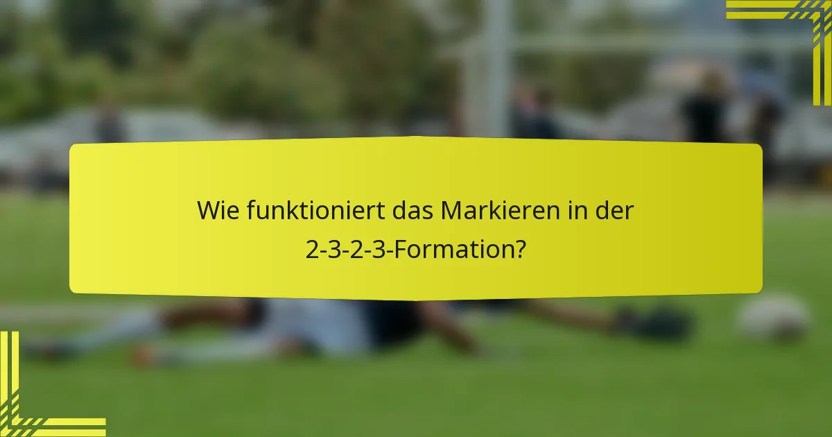 Wie funktioniert das Markieren in der 2-3-2-3-Formation?