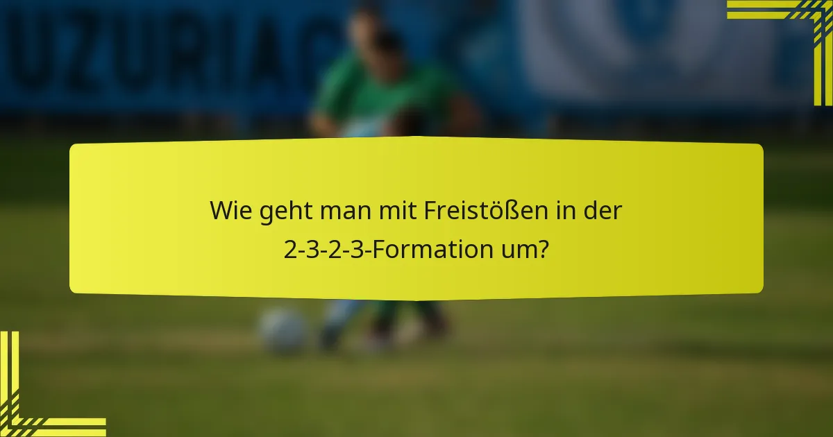 Wie geht man mit Freistößen in der 2-3-2-3-Formation um?