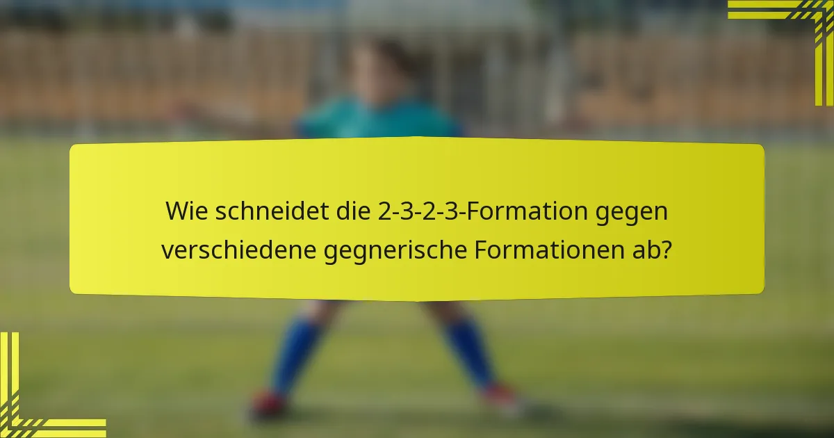 Wie schneidet die 2-3-2-3-Formation gegen verschiedene gegnerische Formationen ab?