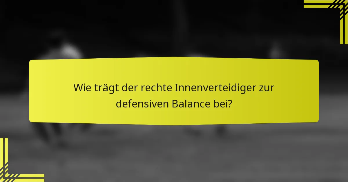 Wie trägt der rechte Innenverteidiger zur defensiven Balance bei?