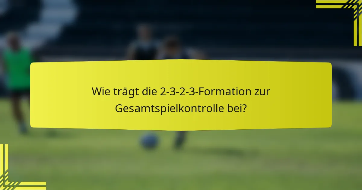 Wie trägt die 2-3-2-3-Formation zur Gesamtspielkontrolle bei?