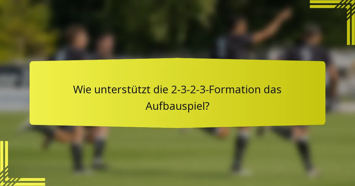 Wie unterstützt die 2-3-2-3-Formation das Aufbauspiel?